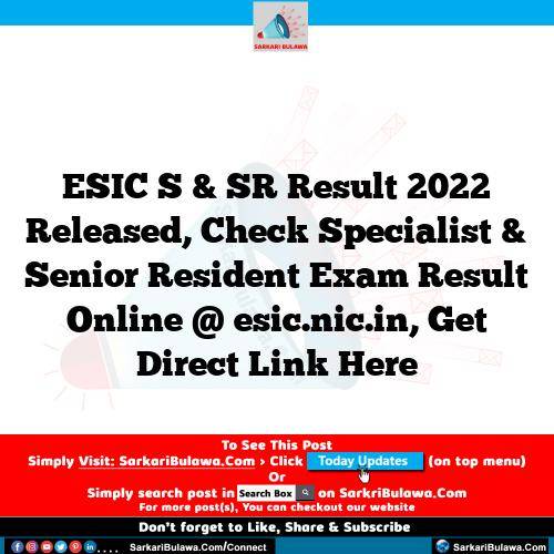 ESIC S & SR Result 2022 Released, Check Specialist & Senior Resident Exam Result Online @ esic.nic.in, Get Direct Link Here