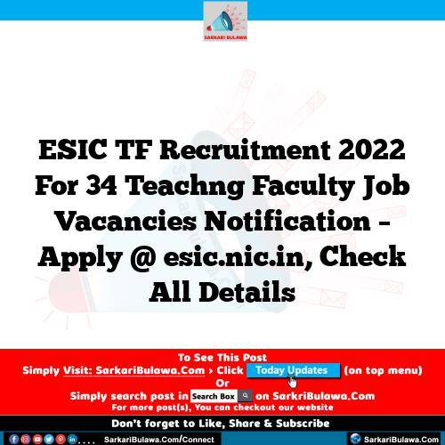 ESIC TF Recruitment 2022 For 34 Teachng Faculty  Job Vacancies Notification – Apply @ esic.nic.in, Check All Details