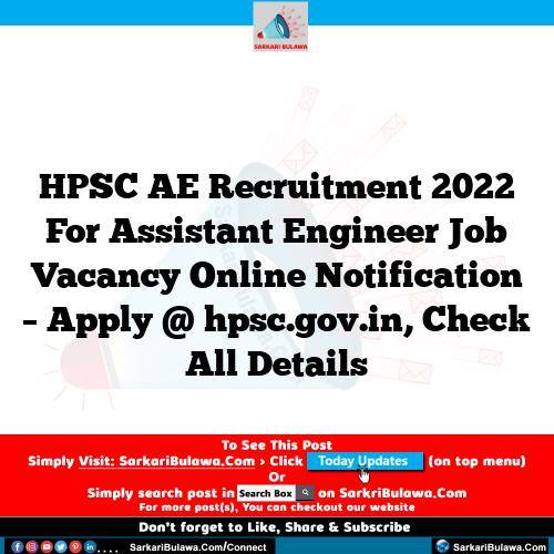 HPSC AE Recruitment 2022 For Assistant Engineer Job Vacancy Online Notification – Apply @ hpsc.gov.in, Check All Details