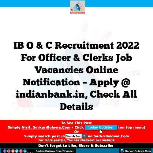 IB O & C Recruitment 2022 For Officer & Clerks Job Vacancies Online Notification – Apply @ indianbank.in, Check All Details