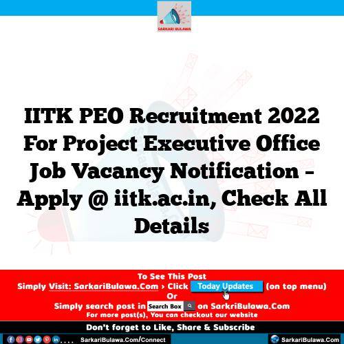IITK PEO Recruitment 2022 For Project Executive Office Job Vacancy Notification – Apply @ iitk.ac.in, Check All Details