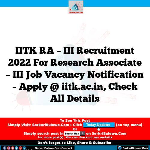 IITK RA – III Recruitment 2022 For Research Associate – III Job Vacancy Notification – Apply @ iitk.ac.in, Check All Details