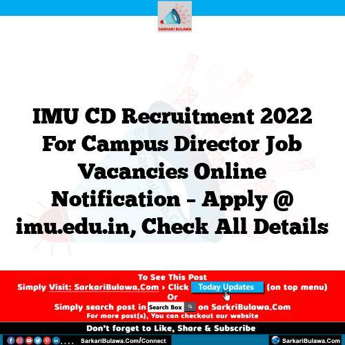 IMU CD Recruitment 2022 For Campus Director Job Vacancies Online Notification – Apply @ imu.edu.in, Check All Details