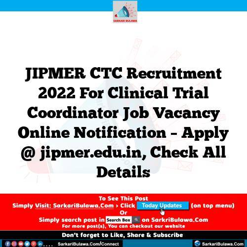 JIPMER CTC Recruitment 2022 For Clinical Trial Coordinator Job Vacancy Online Notification – Apply @ jipmer.edu.in, Check All Details