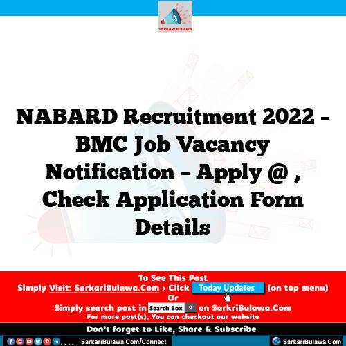 NABARD Recruitment 2022 – BMC Job Vacancy  Notification – Apply @ , Check Application Form Details