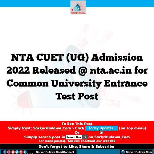NTA CUET (UG) Admission 2022 Released @ nta.ac.in for Common University Entrance Test  Post