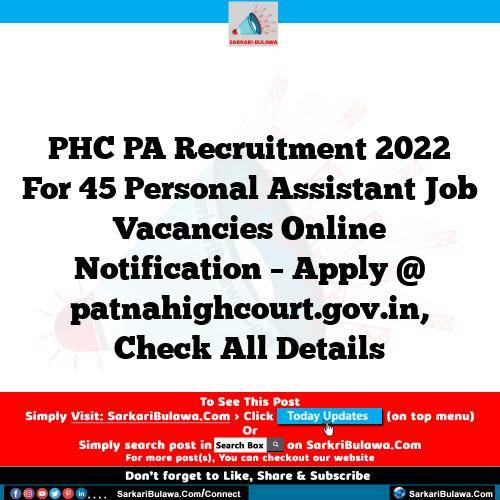 PHC PA Recruitment 2022 For 45 Personal Assistant Job Vacancies Online Notification – Apply @ patnahighcourt.gov.in, Check All Details