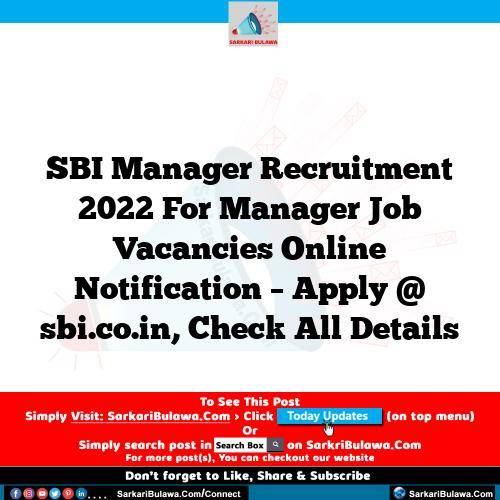 SBI Manager Recruitment 2022 For Manager Job Vacancies Online Notification – Apply @ sbi.co.in, Check All Details