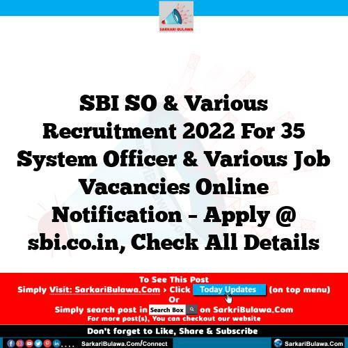 SBI SO & Various  Recruitment 2022 For 35 System Officer & Various  Job Vacancies Online Notification – Apply @ sbi.co.in, Check All Details
