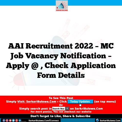 AAI Recruitment 2022 – MC Job Vacancy Notification – Apply @ , Check Application Form Details