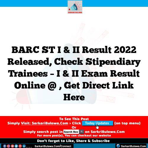 BARC ST I & II Result 2022 Released, Check Stipendiary Trainees – I & II Exam Result Online @ , Get Direct Link Here