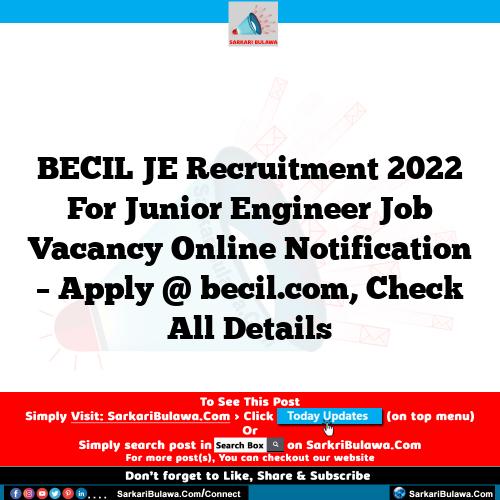 BECIL JE Recruitment 2022 For Junior Engineer Job Vacancy Online Notification – Apply @ becil.com, Check All Details