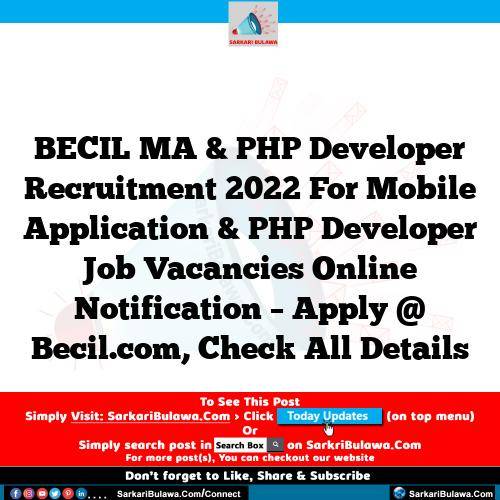 BECIL MA & PHP Developer Recruitment 2022 For Mobile Application & PHP Developer Job Vacancies Online Notification – Apply @ Becil.com, Check All Details