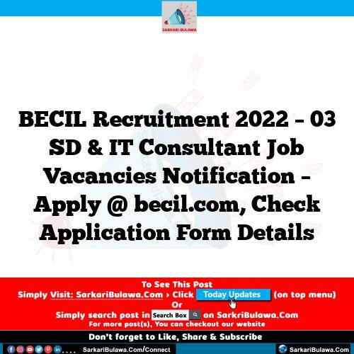 BECIL Recruitment 2022 – 03 SD & IT Consultant Job Vacancies Notification – Apply @ becil.com, Check Application Form Details
