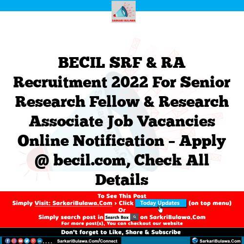 BECIL SRF & RA Recruitment 2022 For Senior Research Fellow & Research Associate Job Vacancies Online Notification – Apply @ becil.com, Check All Details