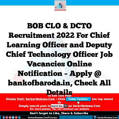 BOB CLO & DCTO Recruitment 2022 For Chief Learning Officer and Deputy Chief Technology Officer Job Vacancies Online Notification – Apply @ bankofbaroda.in, Check All Details