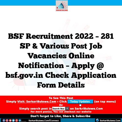 BSF Recruitment 2022 – 281 SP & Various Post Job Vacancies Online Notification – Apply @ bsf.gov.in Check Application Form Details