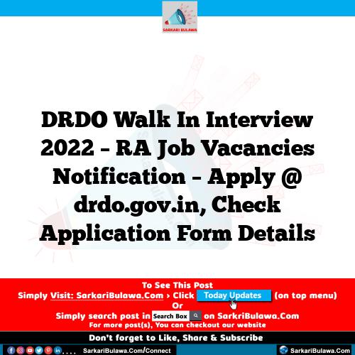 DRDO Walk In Interview 2022 – RA Job Vacancies Notification – Apply @ drdo.gov.in, Check Application Form Details