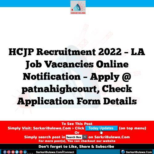 HCJP Recruitment 2022 – LA  Job Vacancies Online Notification – Apply @ patnahighcourt, Check Application Form Details