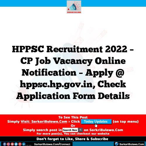 HPPSC  Recruitment 2022 – CP Job Vacancy Online Notification – Apply @ hppsc.hp.gov.in, Check Application Form Details