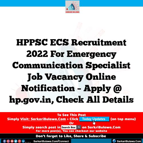 HPPSC ECS Recruitment 2022 For Emergency Communication Specialist Job Vacancy Online Notification – Apply @ hp.gov.in, Check All Details