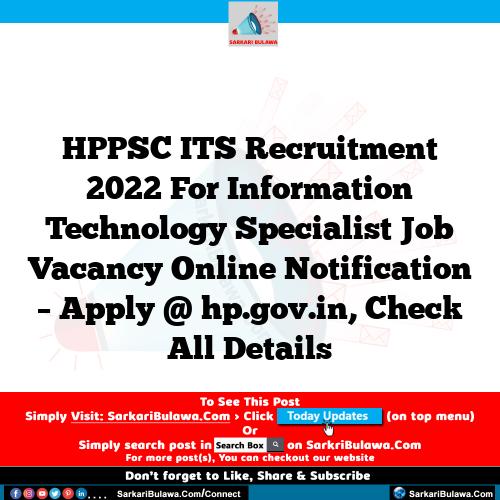 HPPSC ITS Recruitment 2022 For Information Technology Specialist Job Vacancy Online Notification – Apply @ hp.gov.in, Check All Details