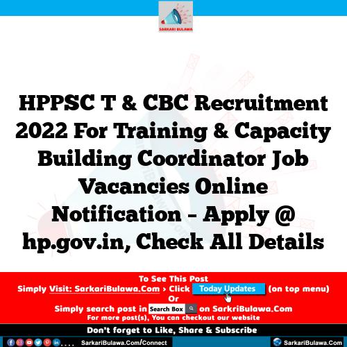 HPPSC T & CBC Recruitment 2022 For Training & Capacity Building Coordinator Job Vacancies Online Notification – Apply @ hp.gov.in, Check All Details