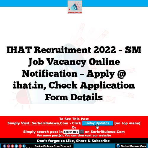 IHAT Recruitment 2022 – SM Job Vacancy Online Notification – Apply @ ihat.in, Check Application Form Details