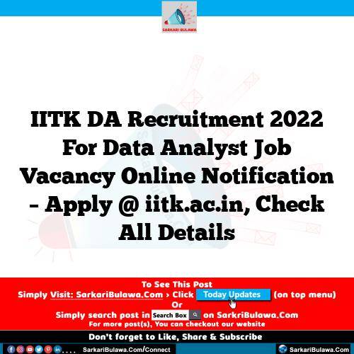 IITK DA Recruitment 2022 For Data Analyst Job Vacancy Online Notification – Apply @ iitk.ac.in, Check All Details
