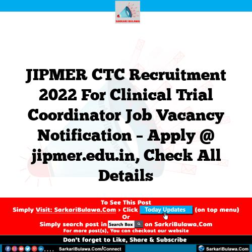 JIPMER CTC Recruitment 2022 For Clinical Trial Coordinator Job Vacancy Notification – Apply @ jipmer.edu.in, Check All Details