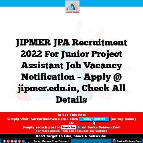 JIPMER JPA Recruitment 2022 For Junior Project Assistant Job Vacancy Notification – Apply @ jipmer.edu.in, Check All Details