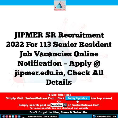 JIPMER SR Recruitment 2022 For 113 Senior Resident Job Vacancies Online Notification – Apply @ jipmer.edu.in, Check All Details