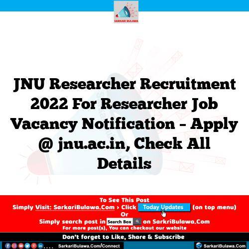 JNU Researcher Recruitment 2022 For Researcher Job Vacancy Notification – Apply @ jnu.ac.in, Check All Details