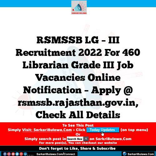 RSMSSB LG – III Recruitment 2022 For 460 Librarian Grade III Job Vacancies Online Notification – Apply @ rsmssb.rajasthan.gov.in, Check All Details