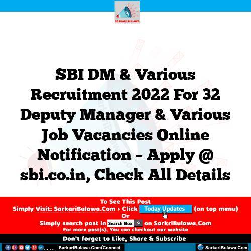SBI DM & Various  Recruitment 2022 For 32 Deputy Manager & Various  Job Vacancies Online Notification – Apply @ sbi.co.in, Check All Details