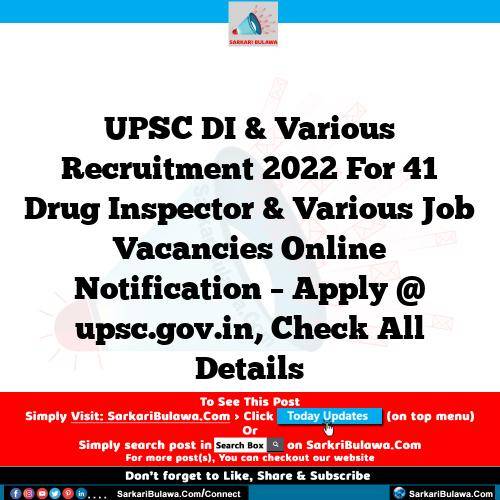 UPSC DI & Various  Recruitment 2022 For 41 Drug Inspector & Various  Job Vacancies Online Notification – Apply @ upsc.gov.in, Check All Details