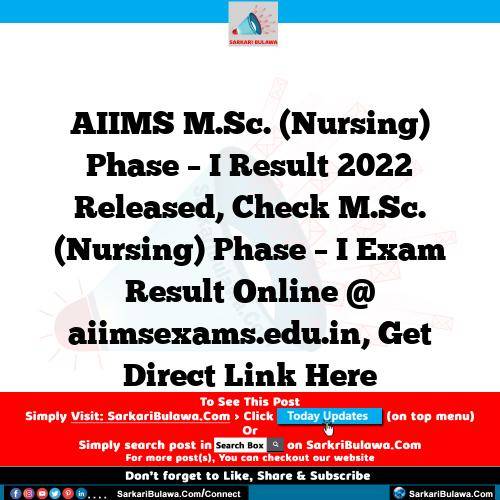 AIIMS M.Sc. (Nursing) Phase – I Result 2022 Released, Check M.Sc. (Nursing) Phase – I Exam Result Online @ aiimsexams.edu.in, Get Direct Link Here