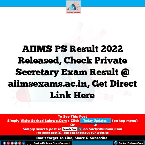 AIIMS PS Result 2022 Released, Check Private Secretary Exam Result @ aiimsexams.ac.in, Get Direct Link Here
