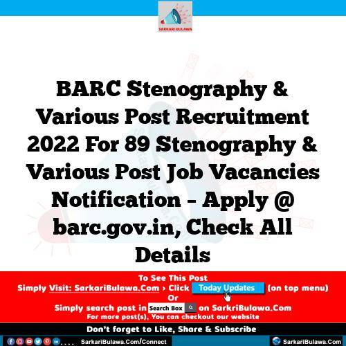 BARC Stenography & Various Post Recruitment 2022 For 89 Stenography & Various Post Job Vacancies Notification – Apply @ barc.gov.in, Check All Details