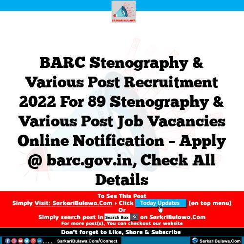 BARC Stenography & Various Post Recruitment 2022 For 89 Stenography & Various Post Job Vacancies Online Notification – Apply @ barc.gov.in, Check All Details