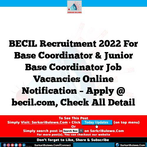 BECIL  Recruitment 2022 For Base Coordinator & Junior Base Coordinator  Job Vacancies Online Notification – Apply @ becil.com, Check All Detail