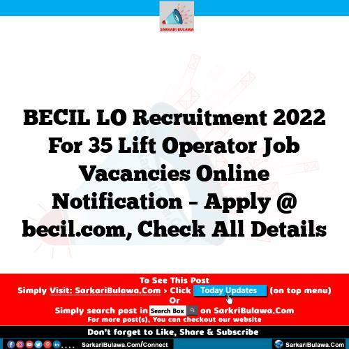 BECIL LO Recruitment 2022 For 35 Lift Operator Job Vacancies Online Notification – Apply @ becil.com, Check All Details