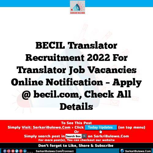 BECIL Translator Recruitment 2022 For Translator Job Vacancies Online Notification – Apply @ becil.com, Check All Details
