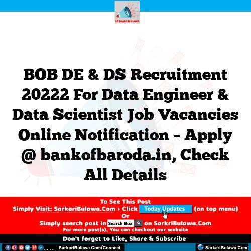 BOB DE & DS Recruitment 20222 For Data Engineer & Data Scientist Job Vacancies Online Notification – Apply @ bankofbaroda.in, Check All Details