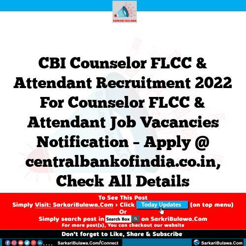 CBI Counselor FLCC & Attendant Recruitment 2022 For Counselor FLCC & Attendant Job Vacancies Notification – Apply @ centralbankofindia.co.in, Check All Details