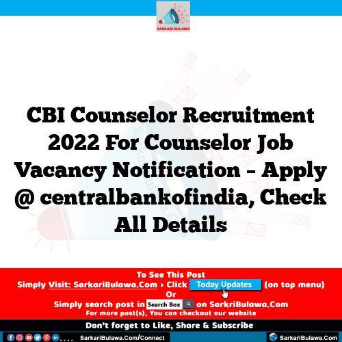 CBI Counselor Recruitment 2022 For Counselor Job Vacancy Notification – Apply @ centralbankofindia, Check All Details