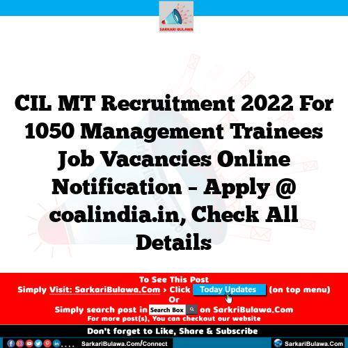 CIL MT Recruitment 2022 For 1050 Management Trainees Job Vacancies Online Notification – Apply @ coalindia.in, Check All Details