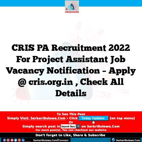 CRIS PA  Recruitment 2022 For Project Assistant Job Vacancy  Notification – Apply @  cris.org.in , Check All Details