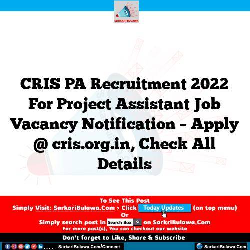 CRIS PA  Recruitment 2022 For Project Assistant Job Vacancy Notification – Apply @ cris.org.in, Check All Details