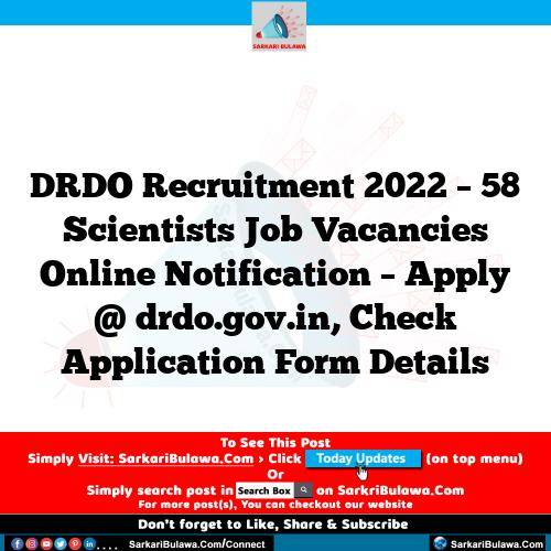DRDO Recruitment 2022 – 58 Scientists Job Vacancies Online Notification – Apply @ drdo.gov.in, Check Application Form Details